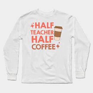 half coffee half teacher Long Sleeve T-Shirt